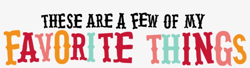 <p>these are a few of my favorite things</p>